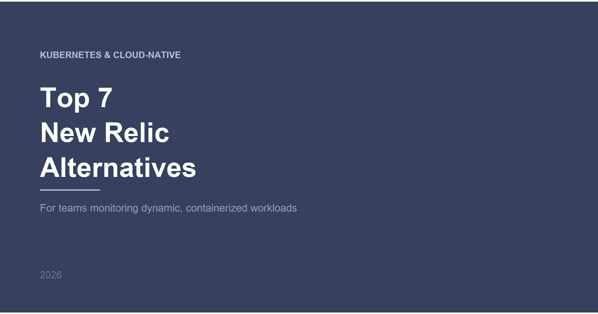 Top 7 New Relic Alternatives for Kubernetes and Cloud-Native Teams